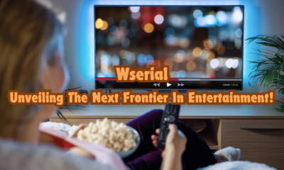 Wserial – Unveiling The Next Frontier In Entertainment!