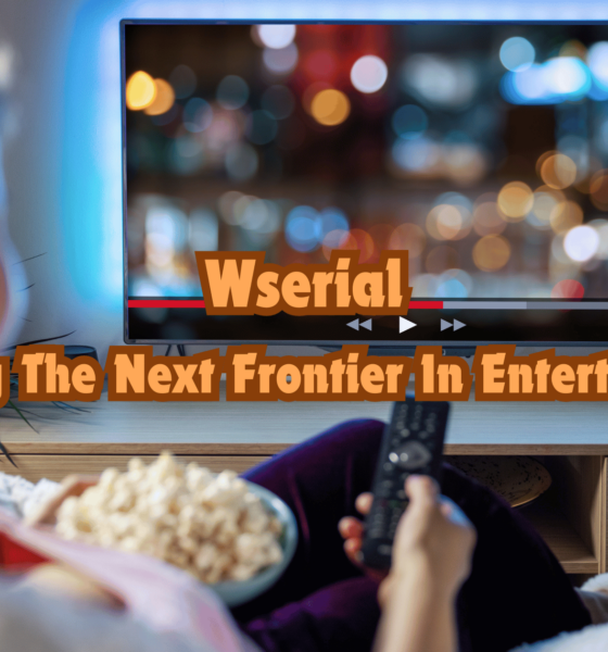 Wserial – Unveiling The Next Frontier In Entertainment!