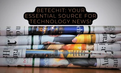 Betechit Your Essential Source for Technology News!