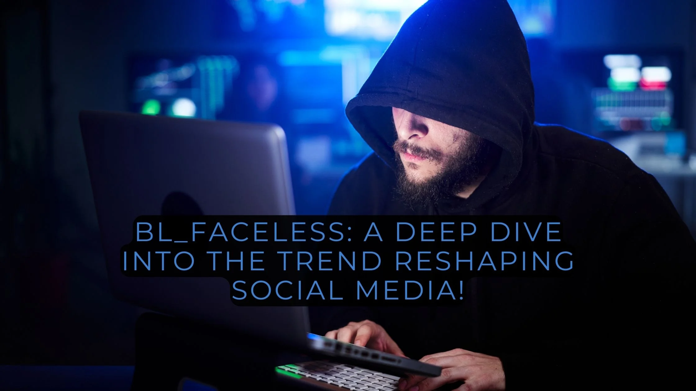 Bl_Faceless A Deep Dive into the Trend Reshaping Social Media!