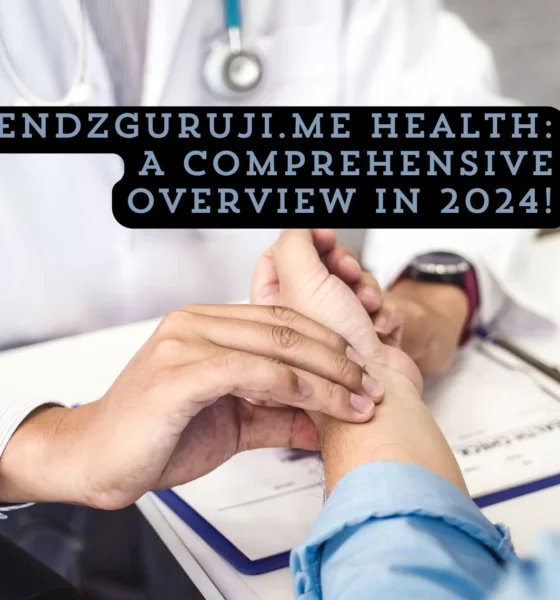 TrendzGuruji.me Health A Comprehensive Overview in 2024!